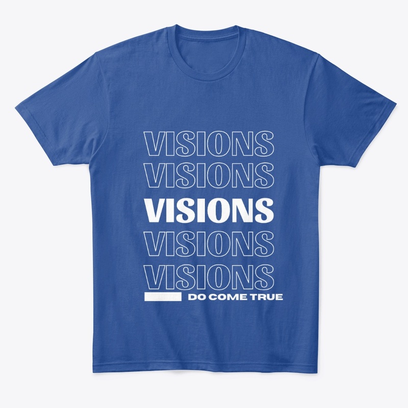 Visions Do Come True T-Shirt| White Text