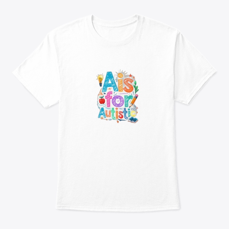 A Is for Autistic - Classic Crew Neck T-Shirt - Classic Crew Neck T-Shirt - Classic Crew Neck T-Shirt - Classic Crew Neck T-Shirt