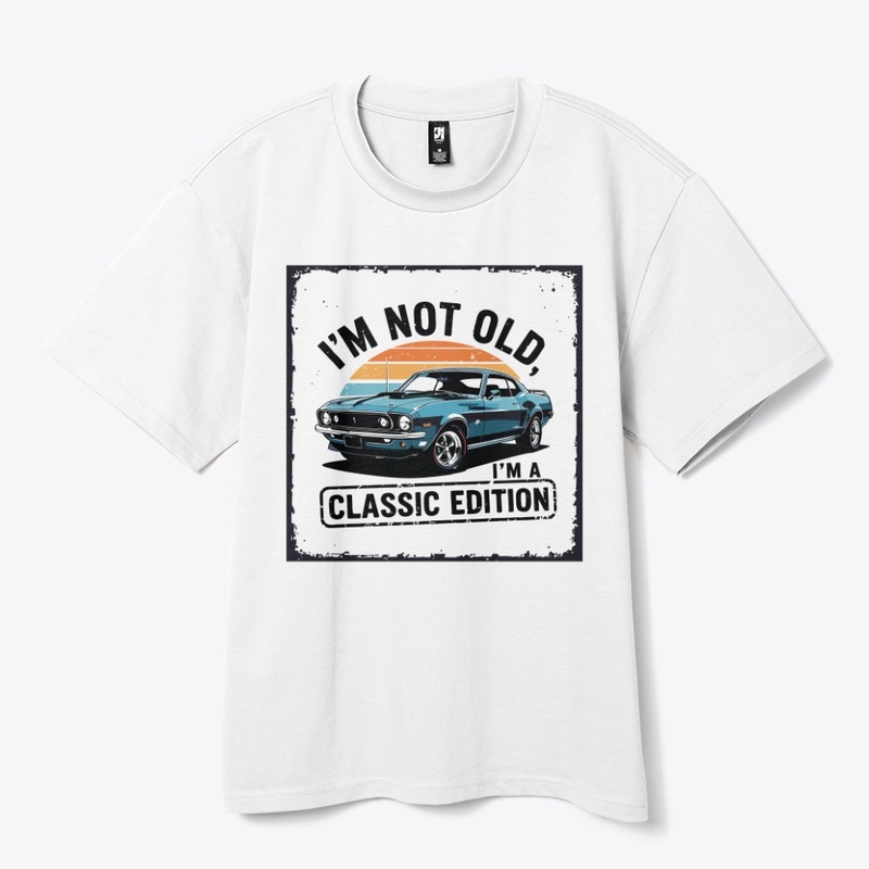 I’m not old, I’m a classic edition