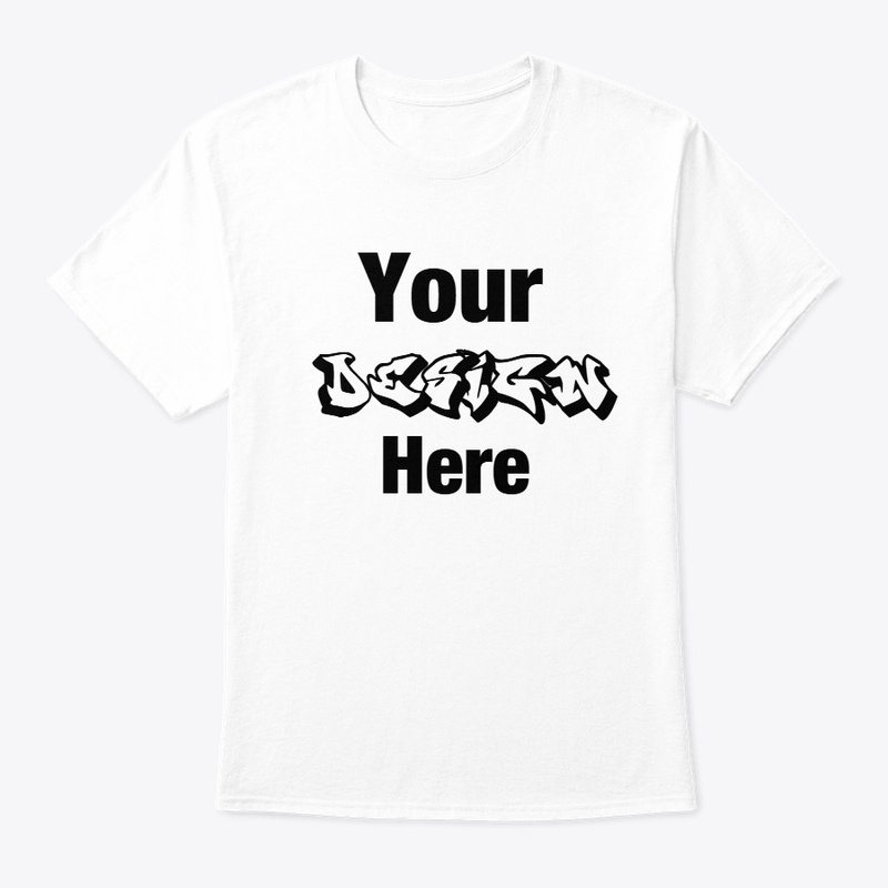Your Design Here T-Shirt