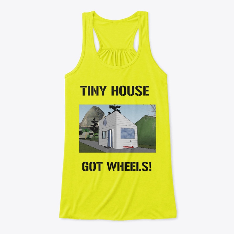 TINY HOUSE GOT WHEELS UNISEX