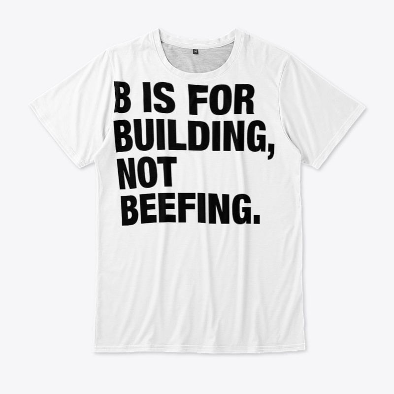 B IS FOR BUILDING, NOT BEEFING