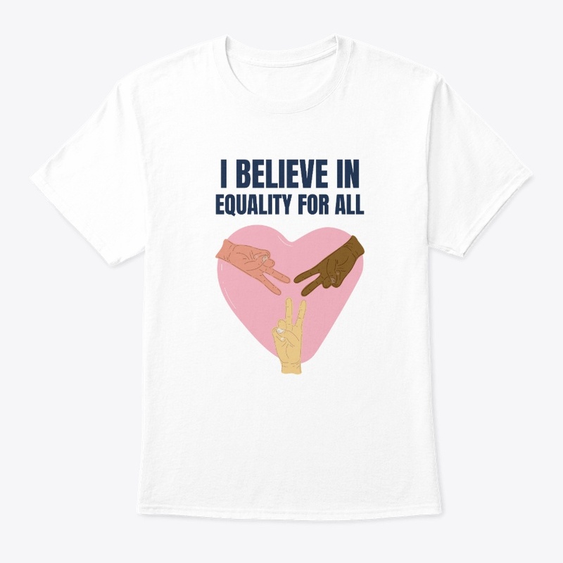 I Believe In Equality For All