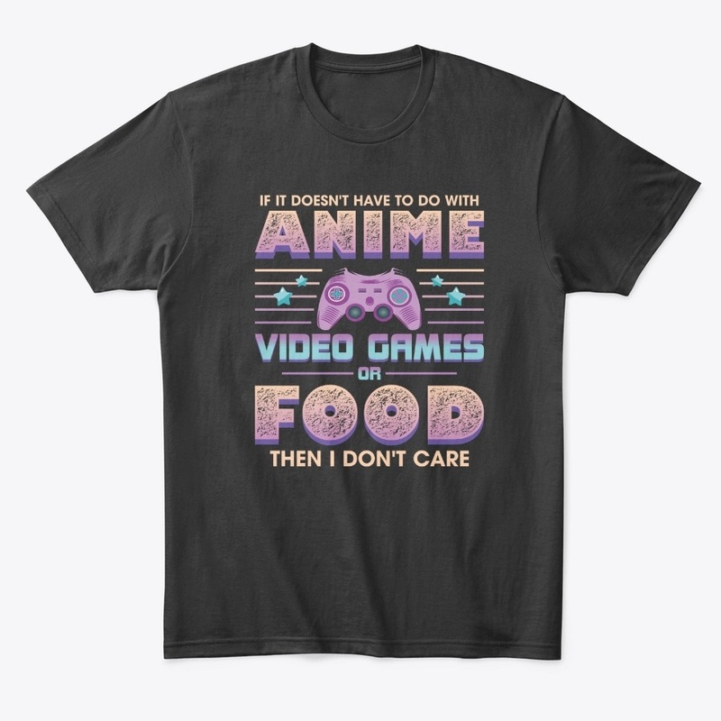 If Its Not Anime Video Games Or Food I D