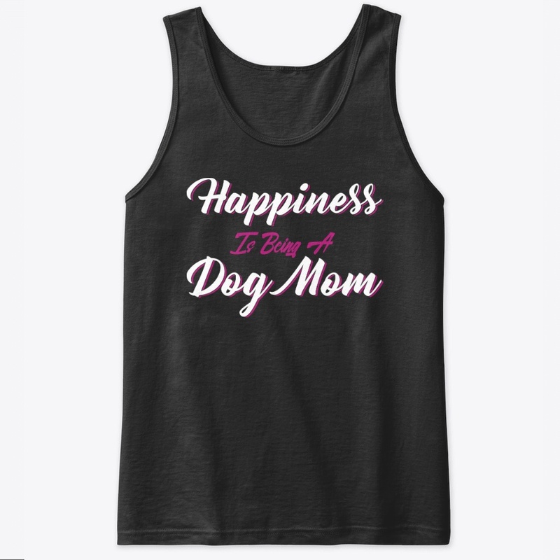 Happiness Is Being A Dog Mom