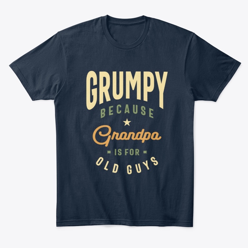 Grumpy Because Grandpa is For Old Guys