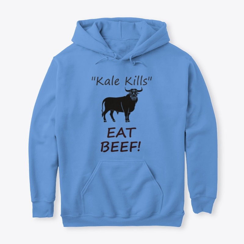 "Kale Kills" EAT BEEF!