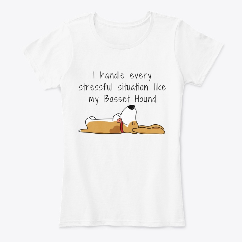 I handle stress like my Basset Hound