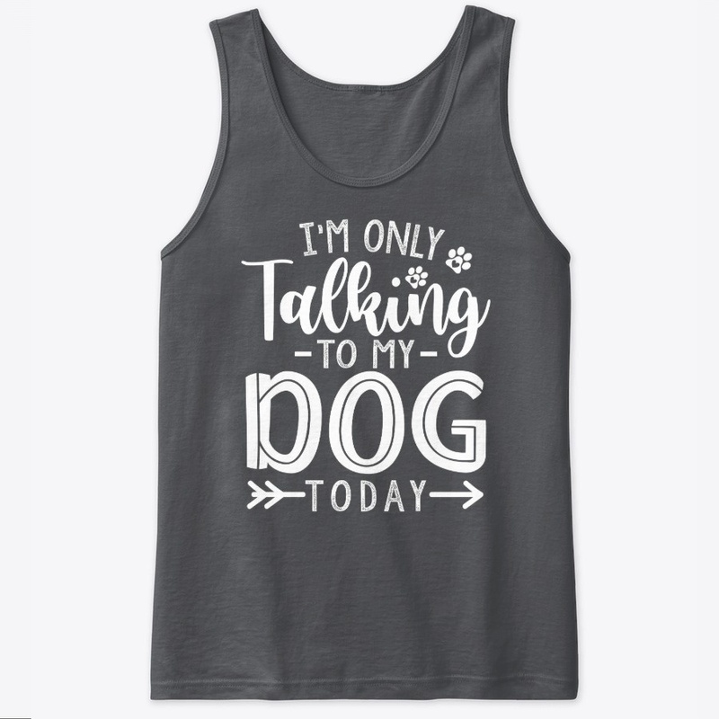 Im only talking to my dog