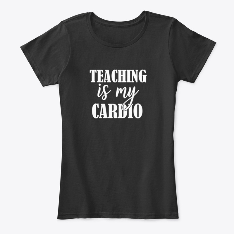 Teaching is my cardio t-shirt & hoodie