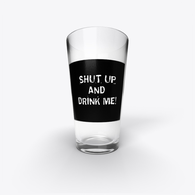 Shut and and Drink Me Cup/Mug/Pint Glass