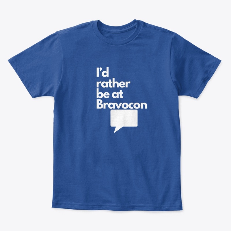 I'd Rather Be at Bravocon (White font)