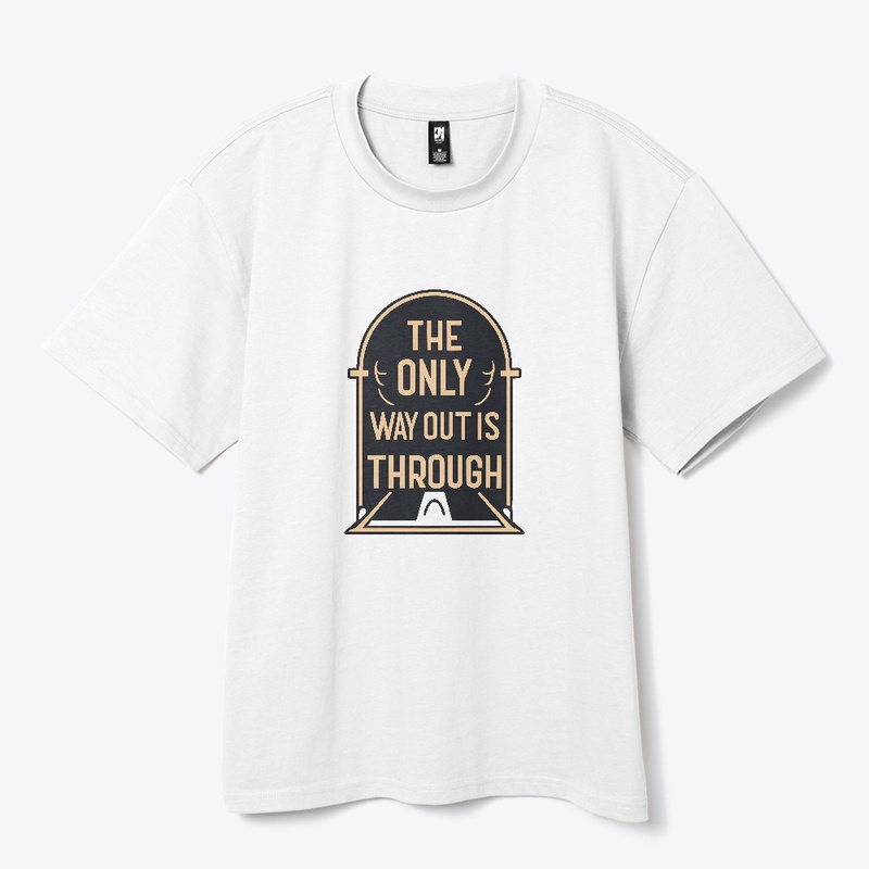 The Only Way Out Is Through T-shirt