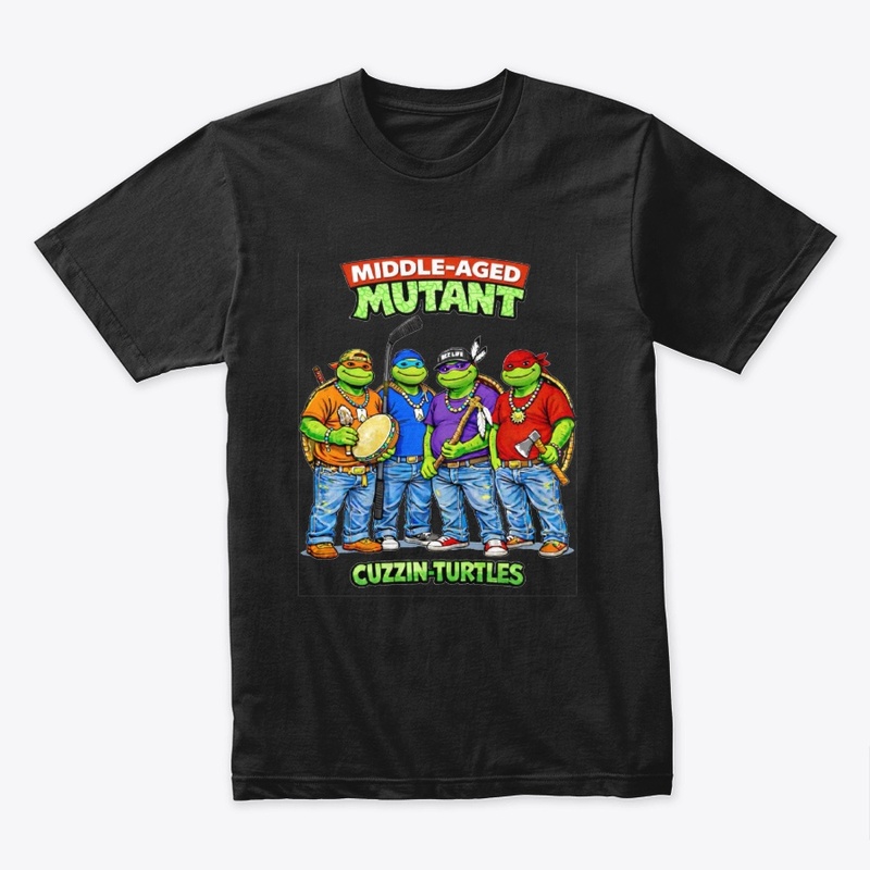 Middle-Aged Mutant Cuzzin Turtles