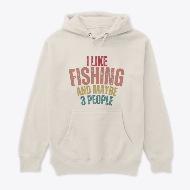 I Like Fishing Maybe 3 People t shirt