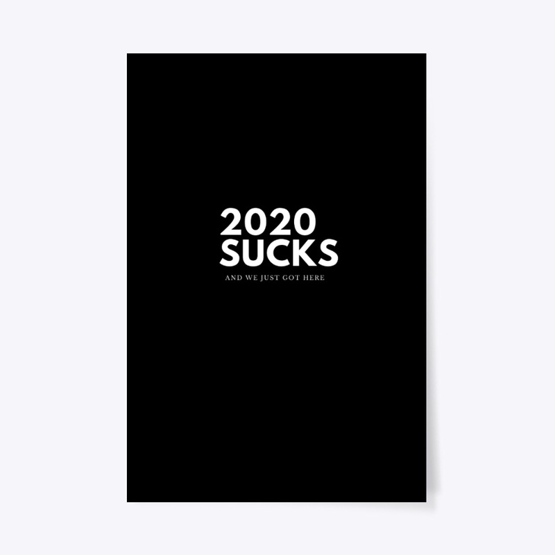 2020 SUCKS AND WE JUST GOT HERE