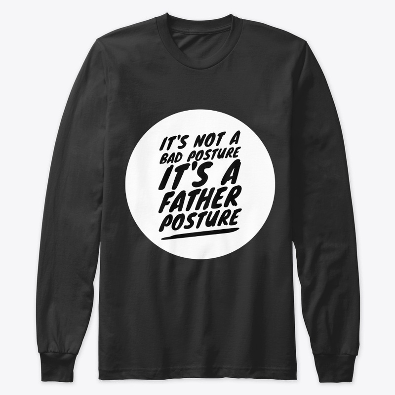 It's Not A Bad Posture Dad's Shirt