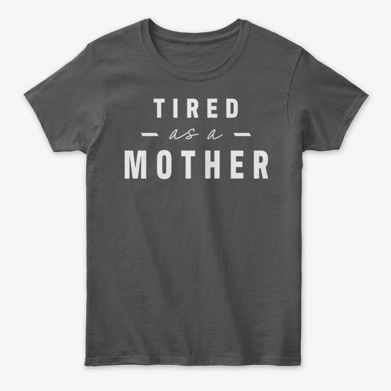 Tired as a Mother Design