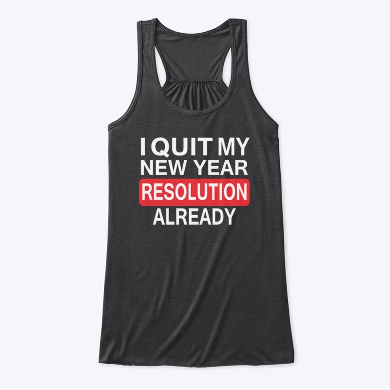  I QUIT MY NEW YEAR RESOLUTION ALREADY
