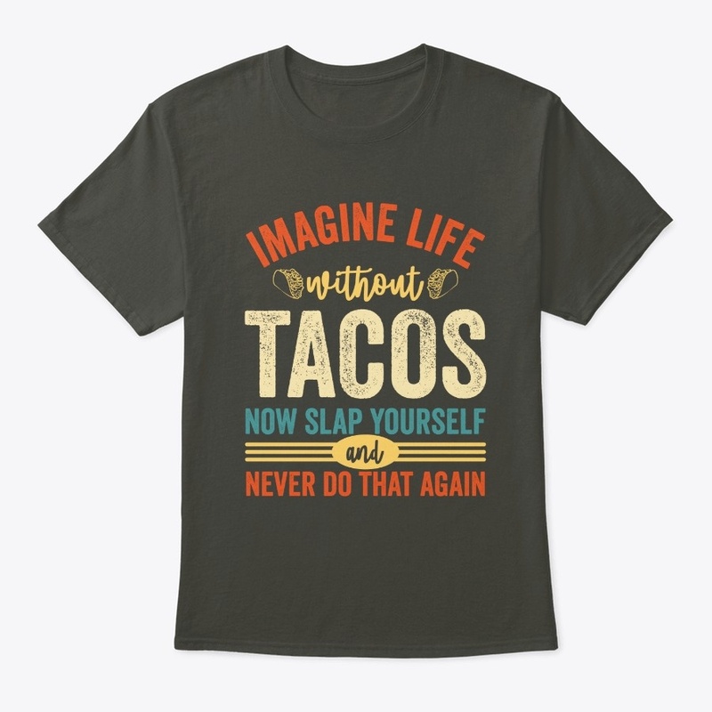 Imagine Life Without Tacos