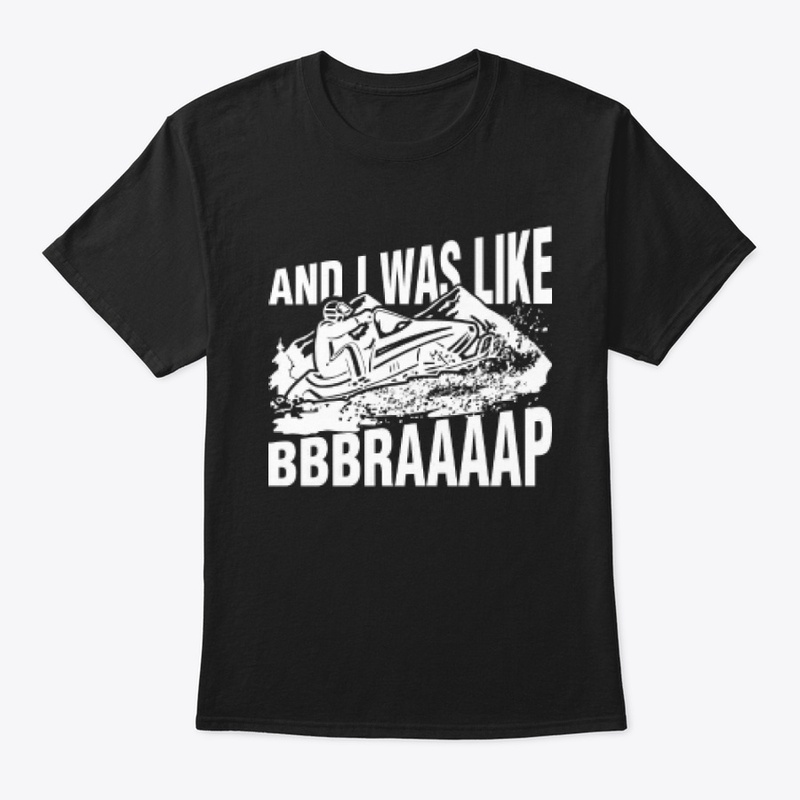 Snowmobile And I Was Like Bbbraaaap