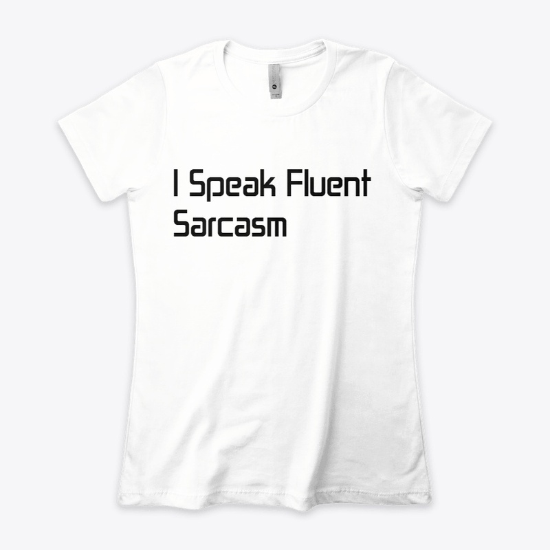 I Speak Fluent Sarcasm
