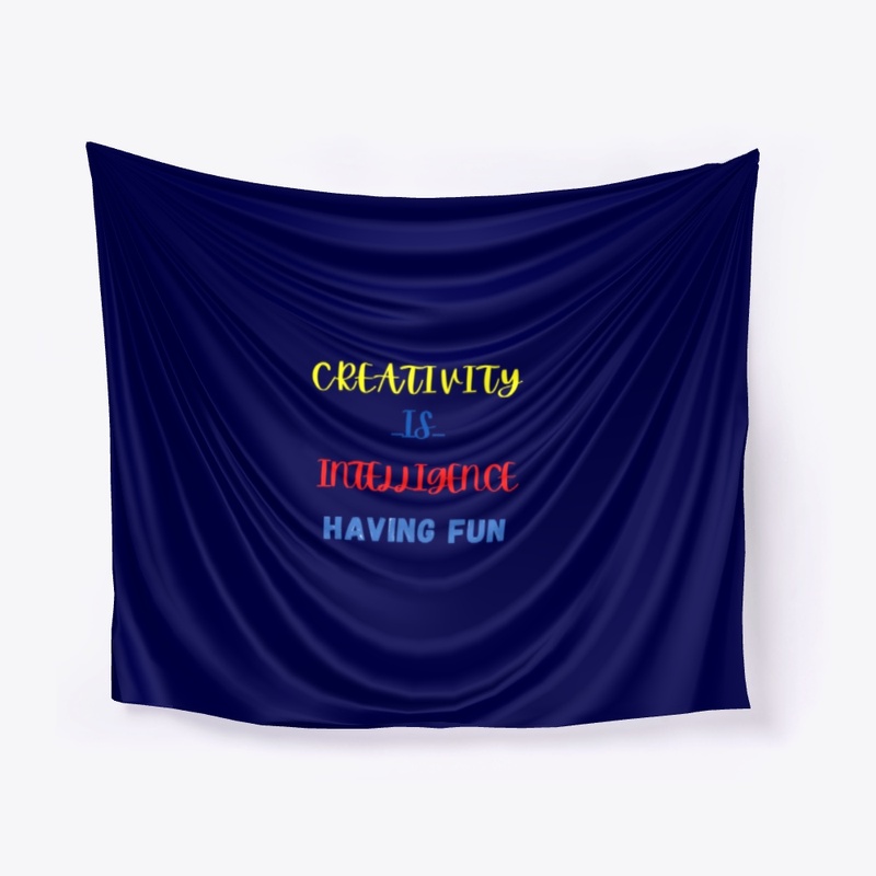 CREATIVITY  IS  INTELLIGENCE HAVING FUN