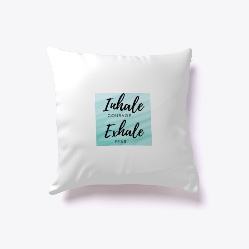 Inhale courage exhale fear