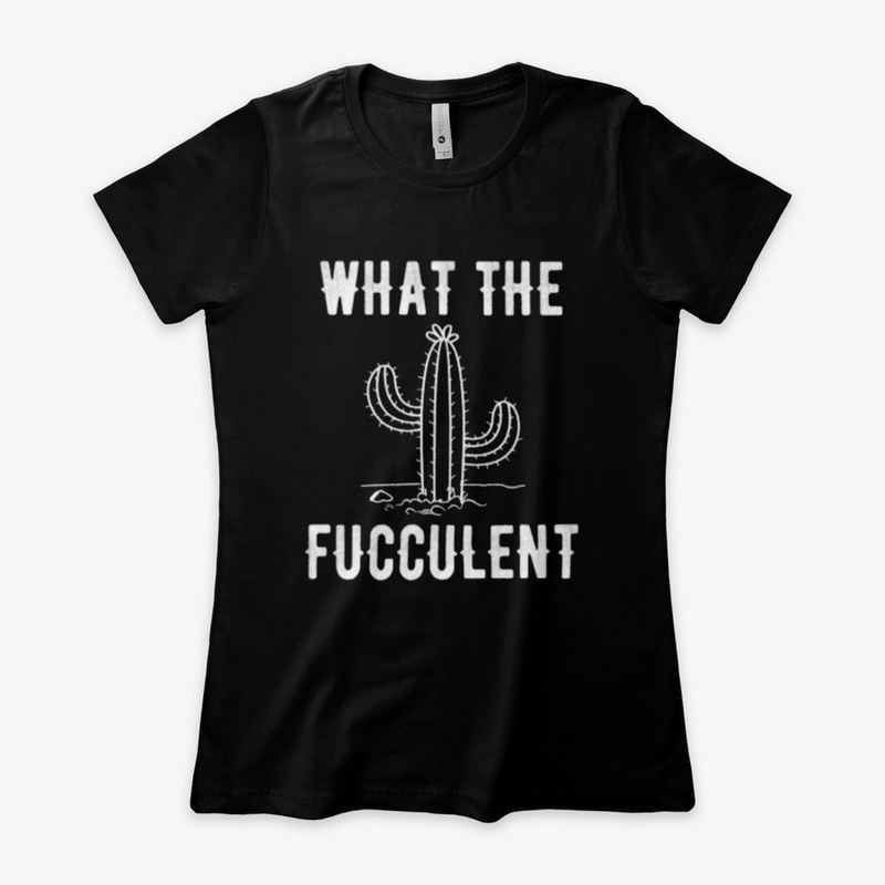 what the fucculent cactus tshirt