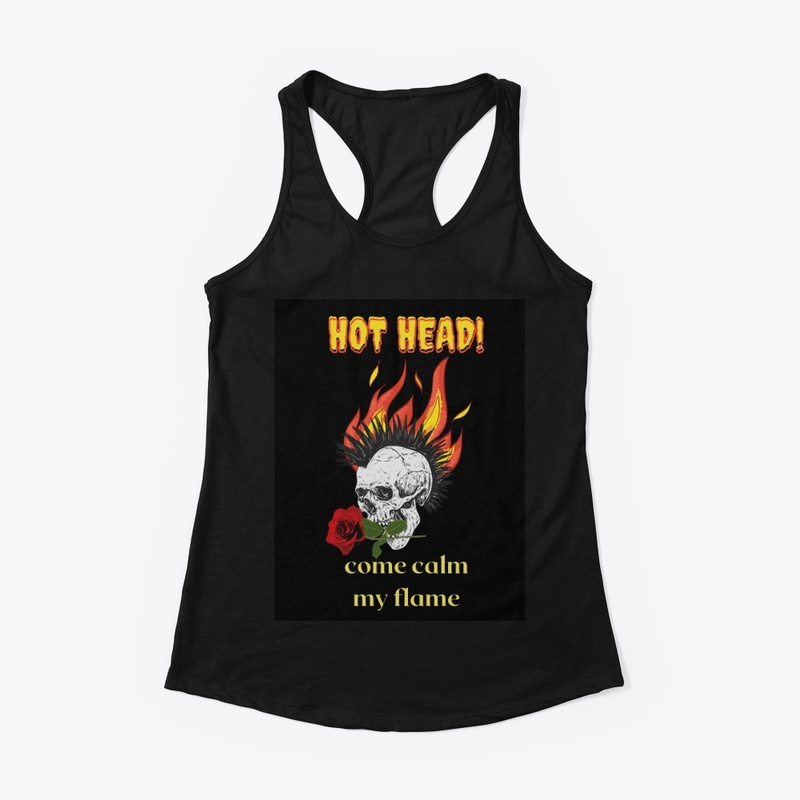 Hot head come calm my flame