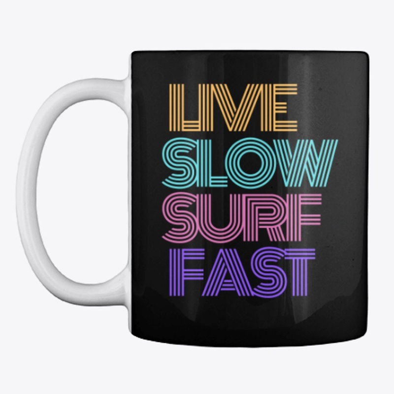 LIFE SLOW, SURF FAST