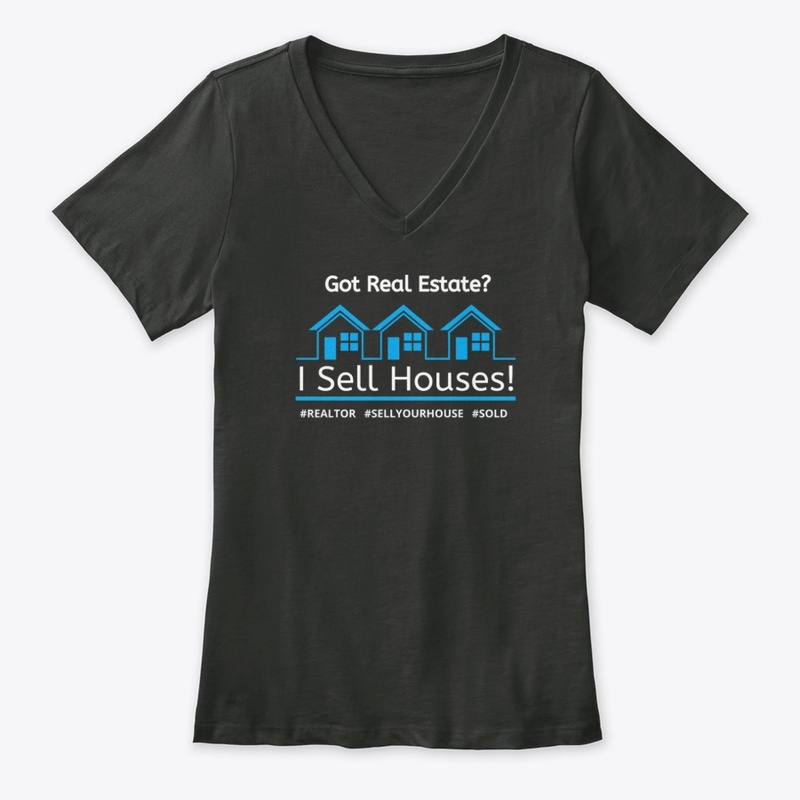 Got Real Estate? I Sell Houses! Apparel