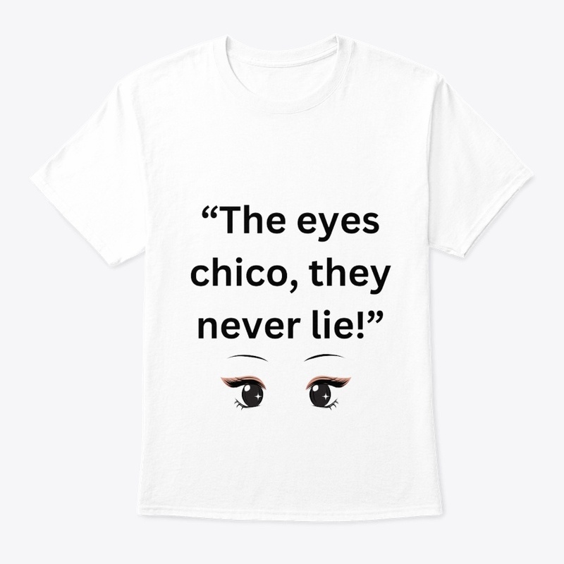 the eyes chico, they never lies!