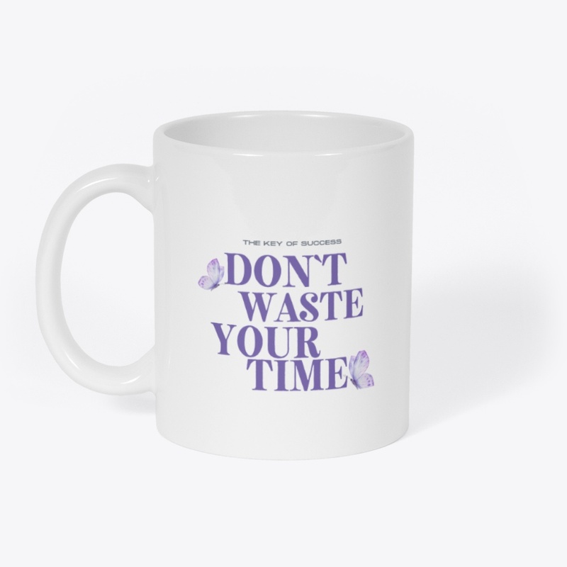 THE KEY OF SUCCESS DON'T WASTE YOUR TIME