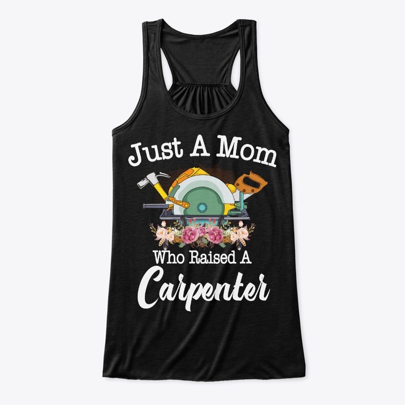 Just A Mom Who Raised A Carpenter