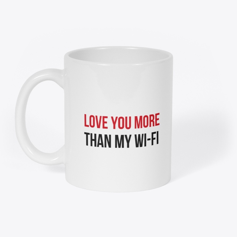 Love You More Than My Wi-Fi Mug