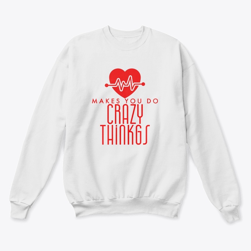 LOVE makes you do Crazy Things t-shirts
