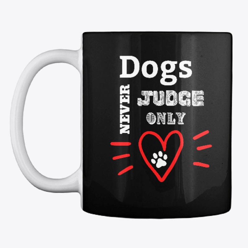 Dogs Never Judge Only Love