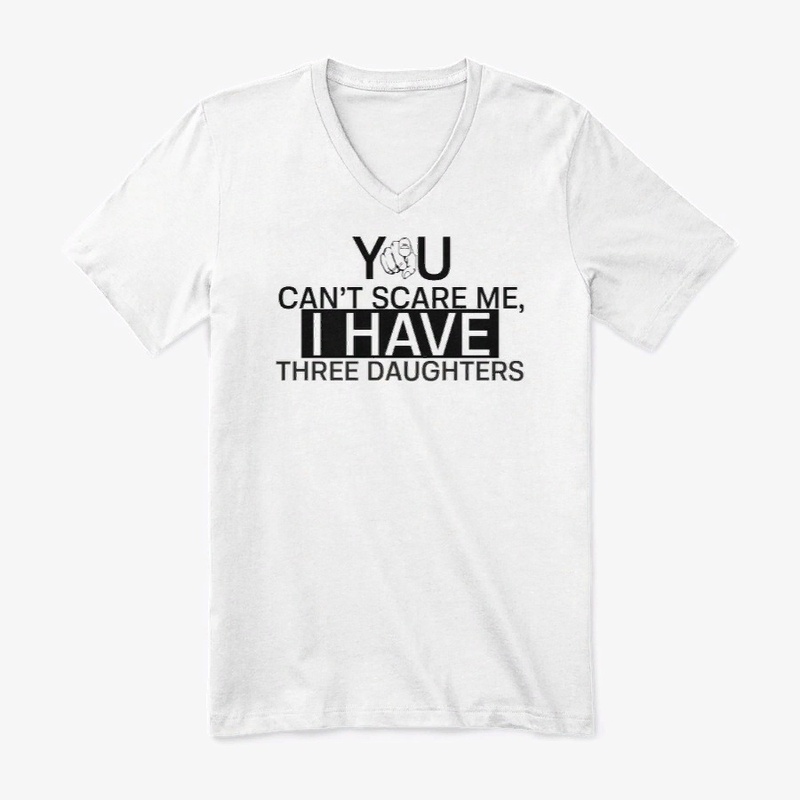I Have Three Daughters T-Shirts