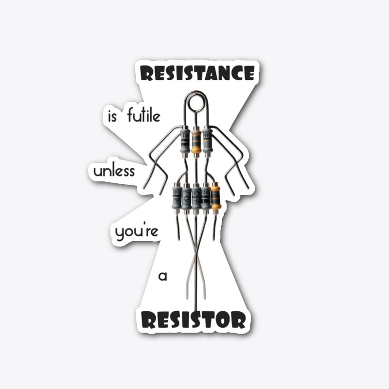 Resistance is futile unless you're a ..