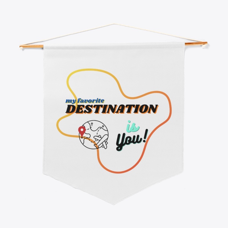 My Favorite Destination is You!