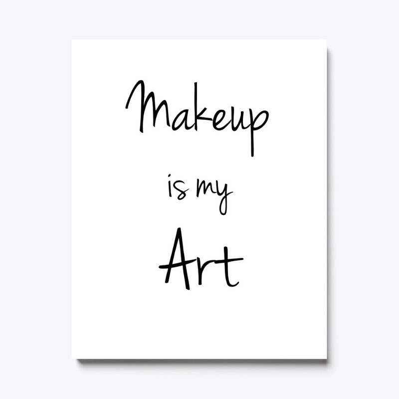 Makeup is my art. 