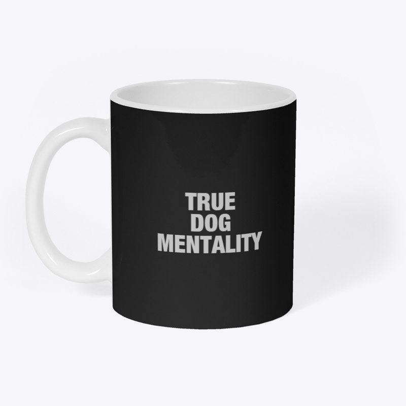 TRUE DOG MENTALITY