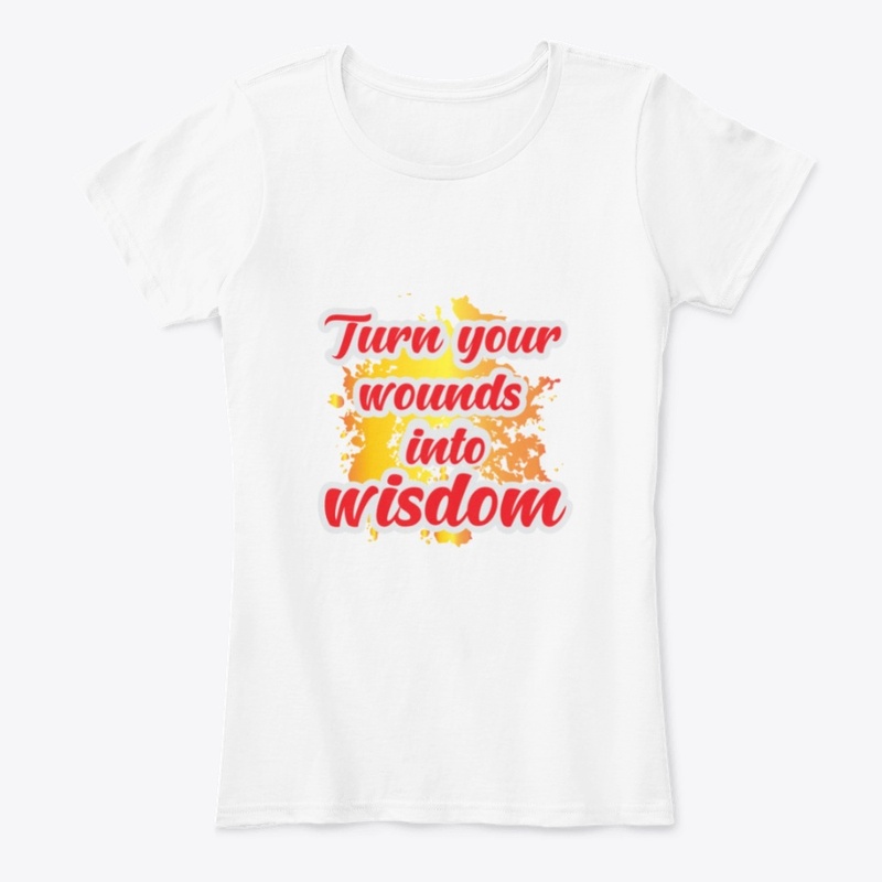 Turn your wounds in to wisdom