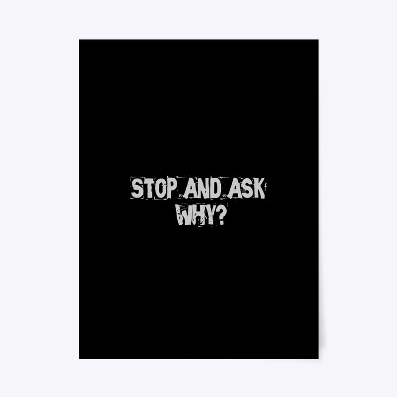 Stop and ask why ?