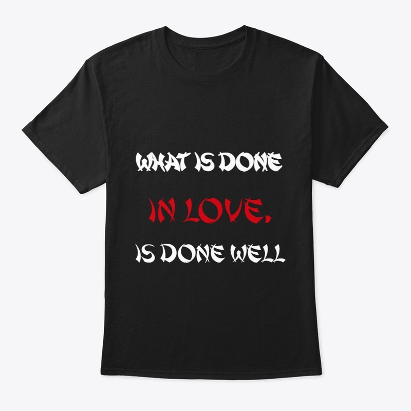 What is done in love,is done well Design