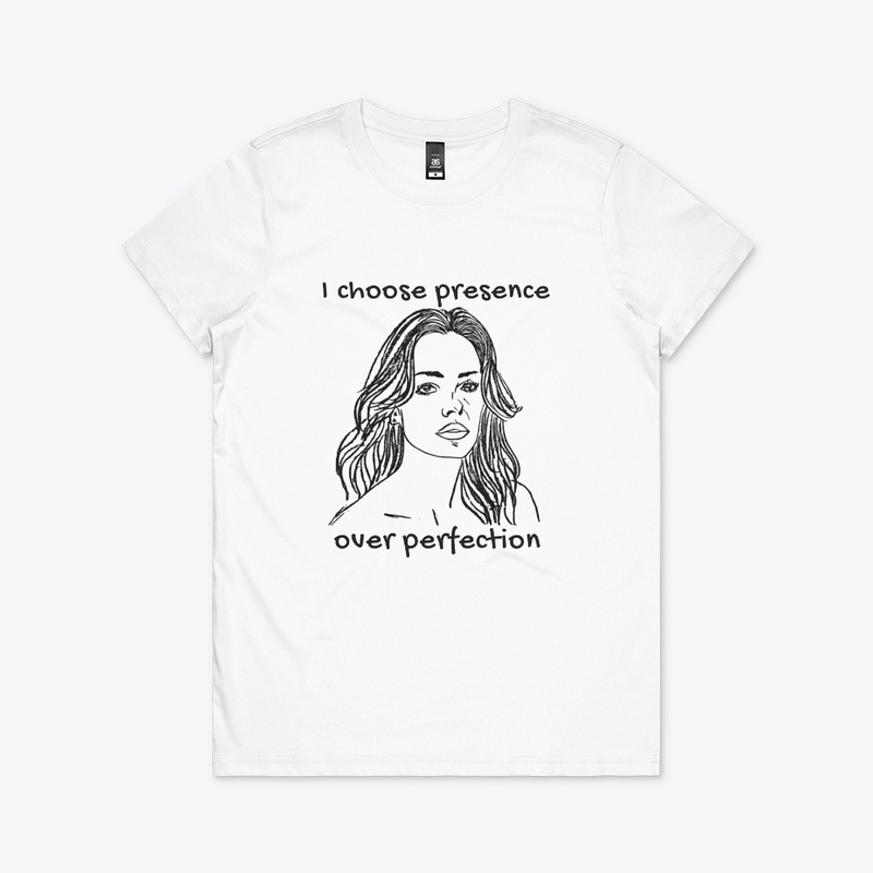 I Choose Presence Over Perfection