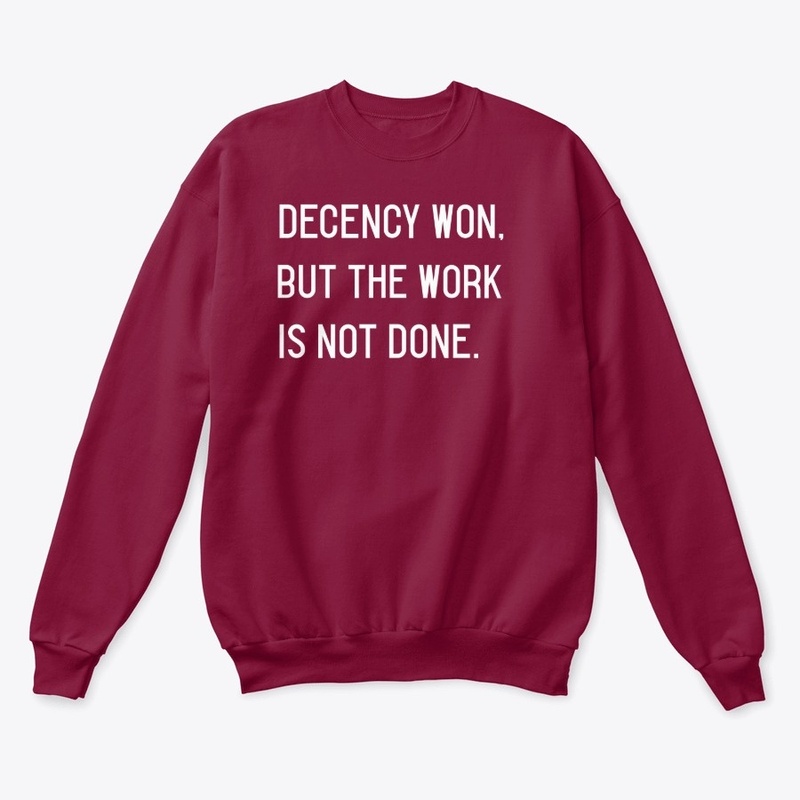 Decency Won, But The Work is Not Done.