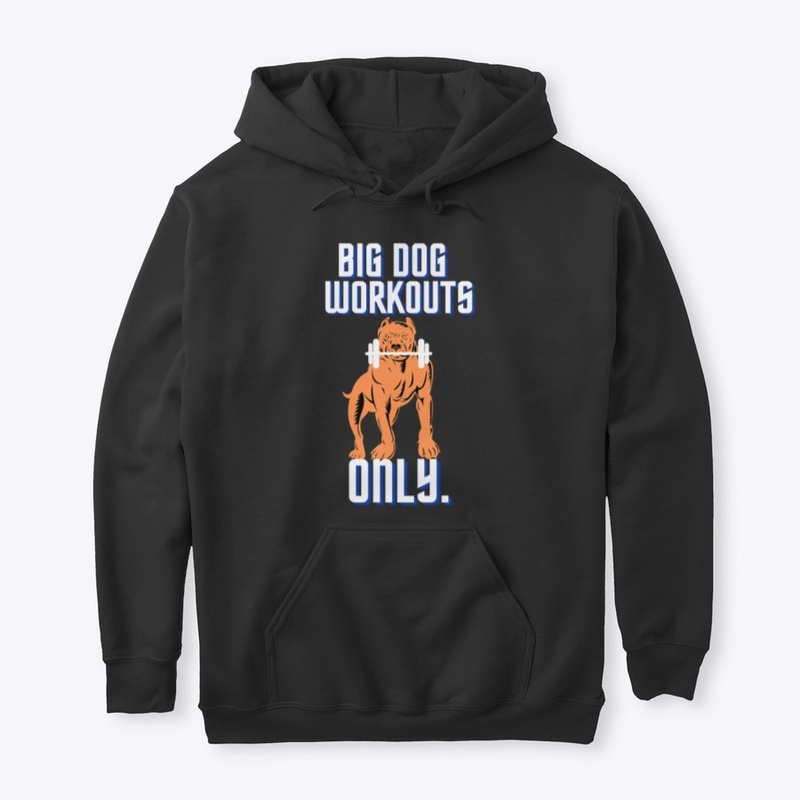 BIG DOG WORKOUTS ONLY.