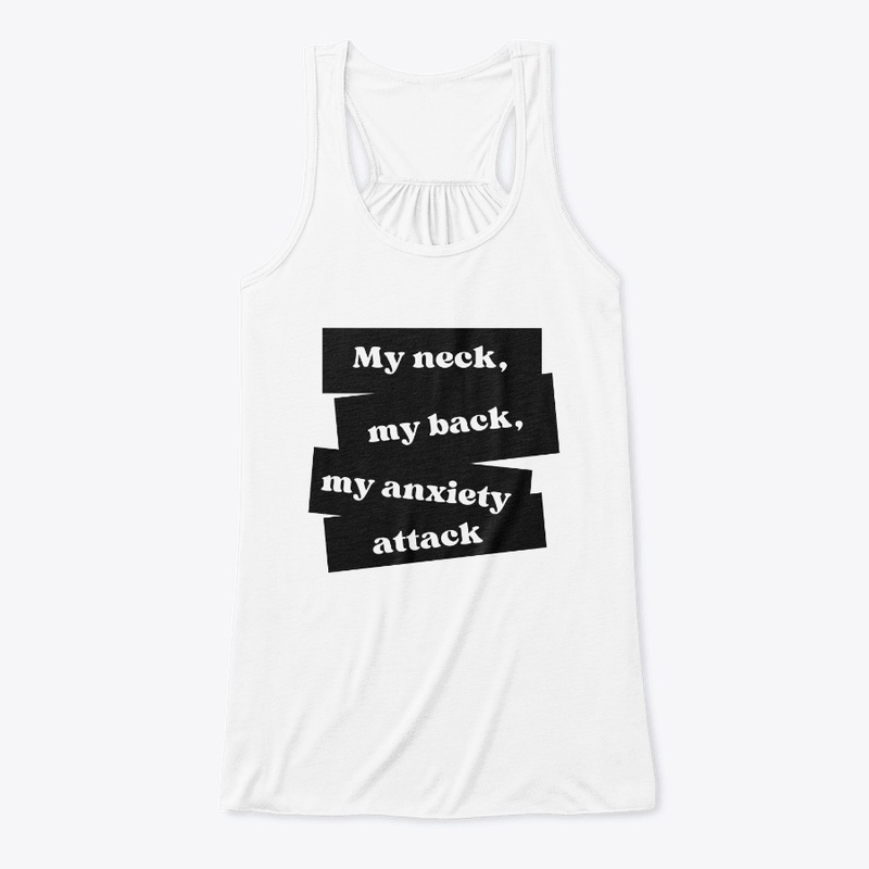 My neck, my back, my anxiety attack
